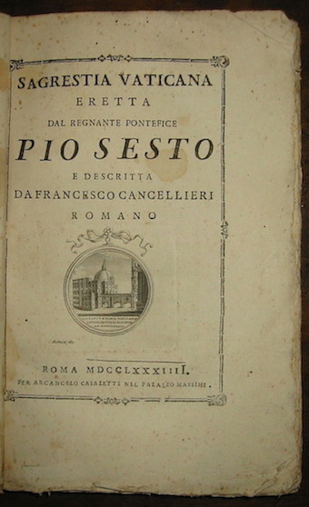 Francesco Cancellieri Sagrestia Vaticana eretta dal regnante Pontefice Pio sesto... 1784 Roma per Arcangelo Casaletti